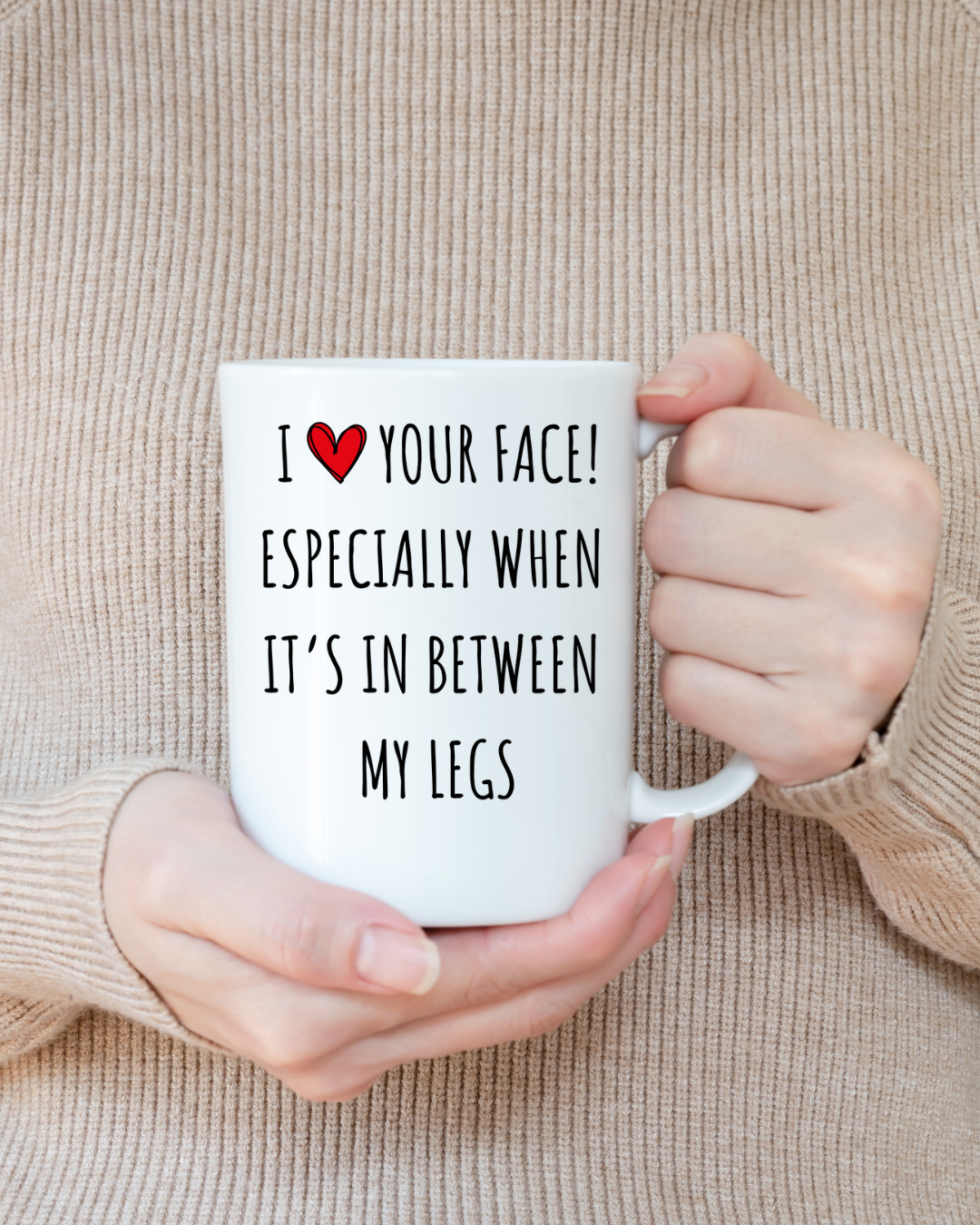 I Love Your Face Funny Coffee Mug | Funny Gift for Him | Valentine’s Day Coffee Cup | Cute Present for Boyfriend, Husband | In Between Legs