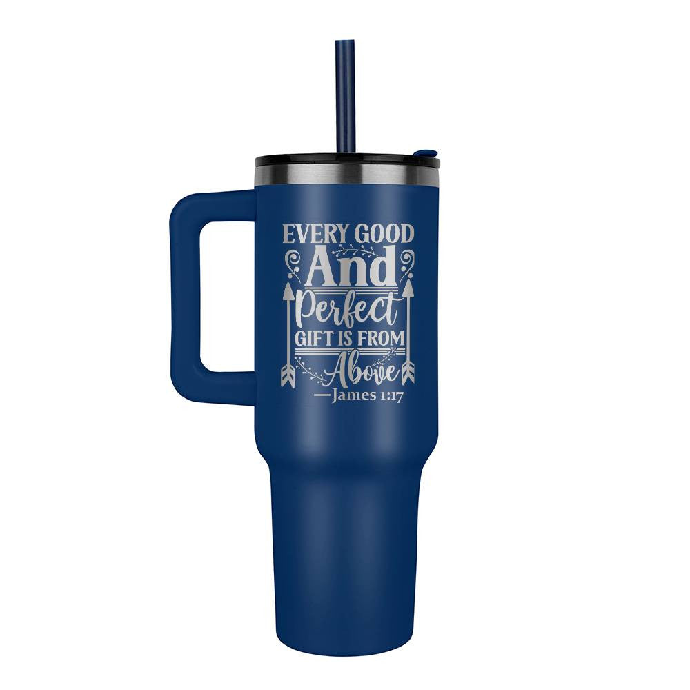 Every good and perfect gift is from above 40oz Tumbler - Laser engraved