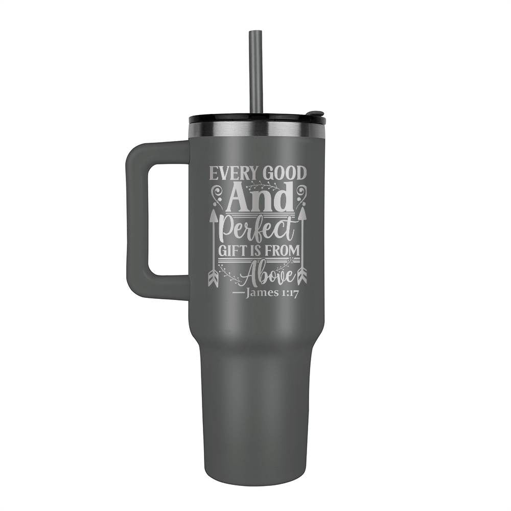 Every good and perfect gift is from above 40oz Tumbler - Laser engraved