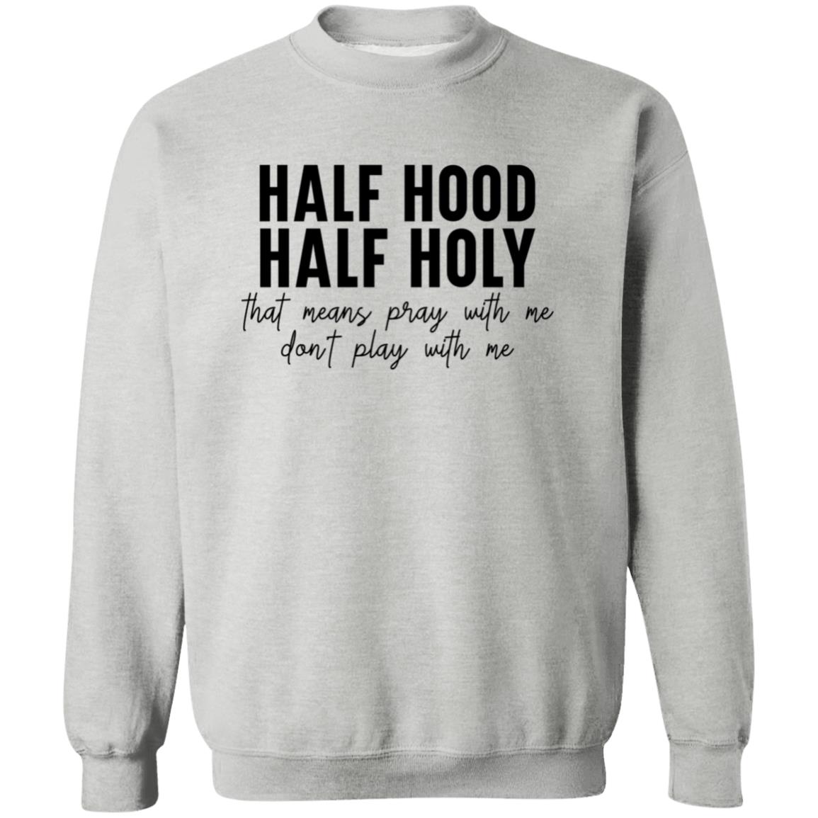 Half Hood, Half Holy Sweatshirt