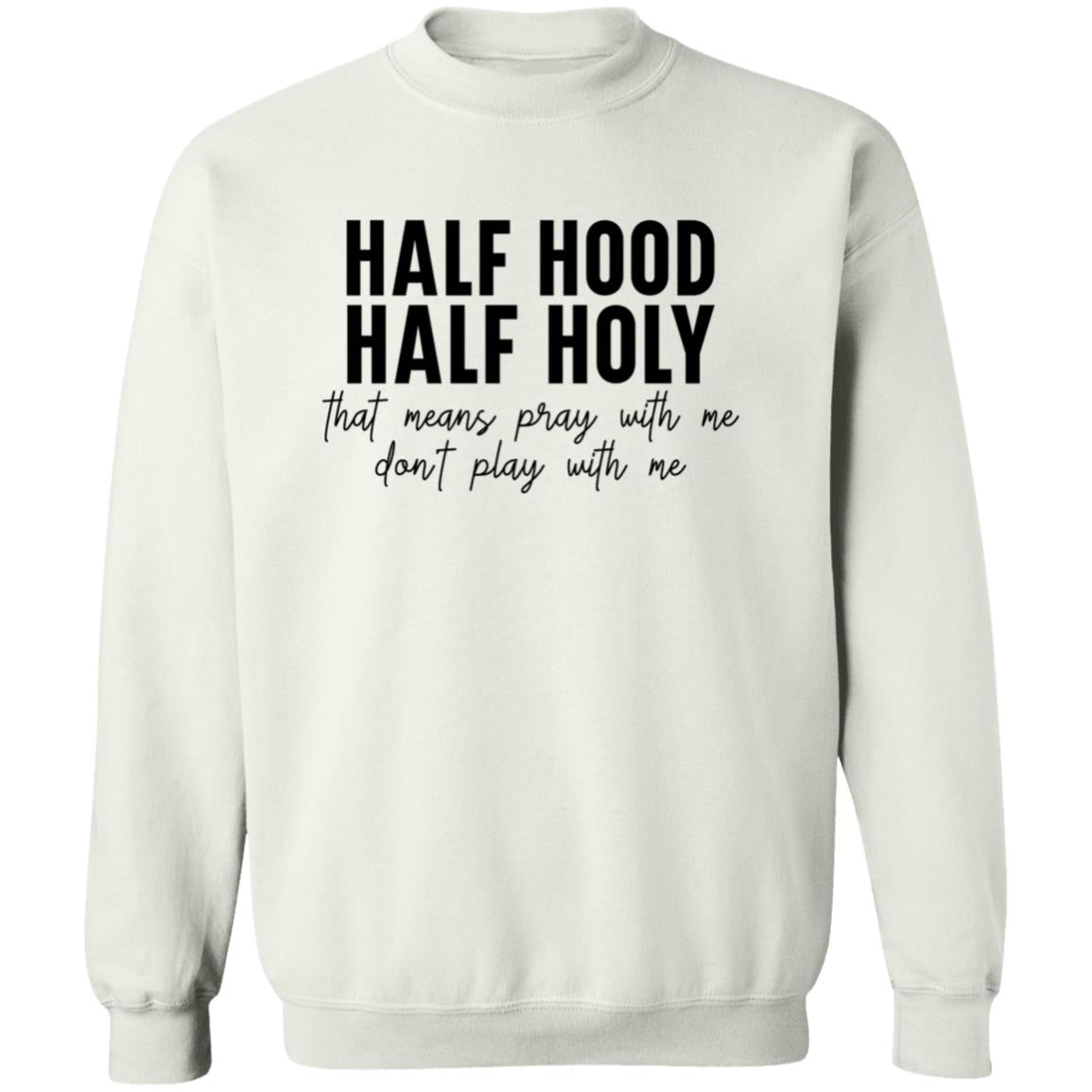 Half Hood, Half Holy Sweatshirt