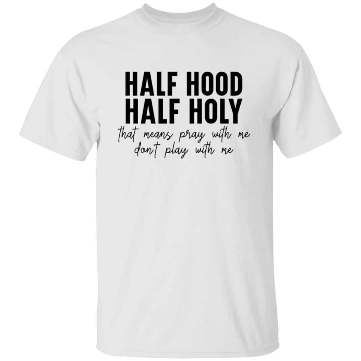 Half Holy Half Hood T-Shirt