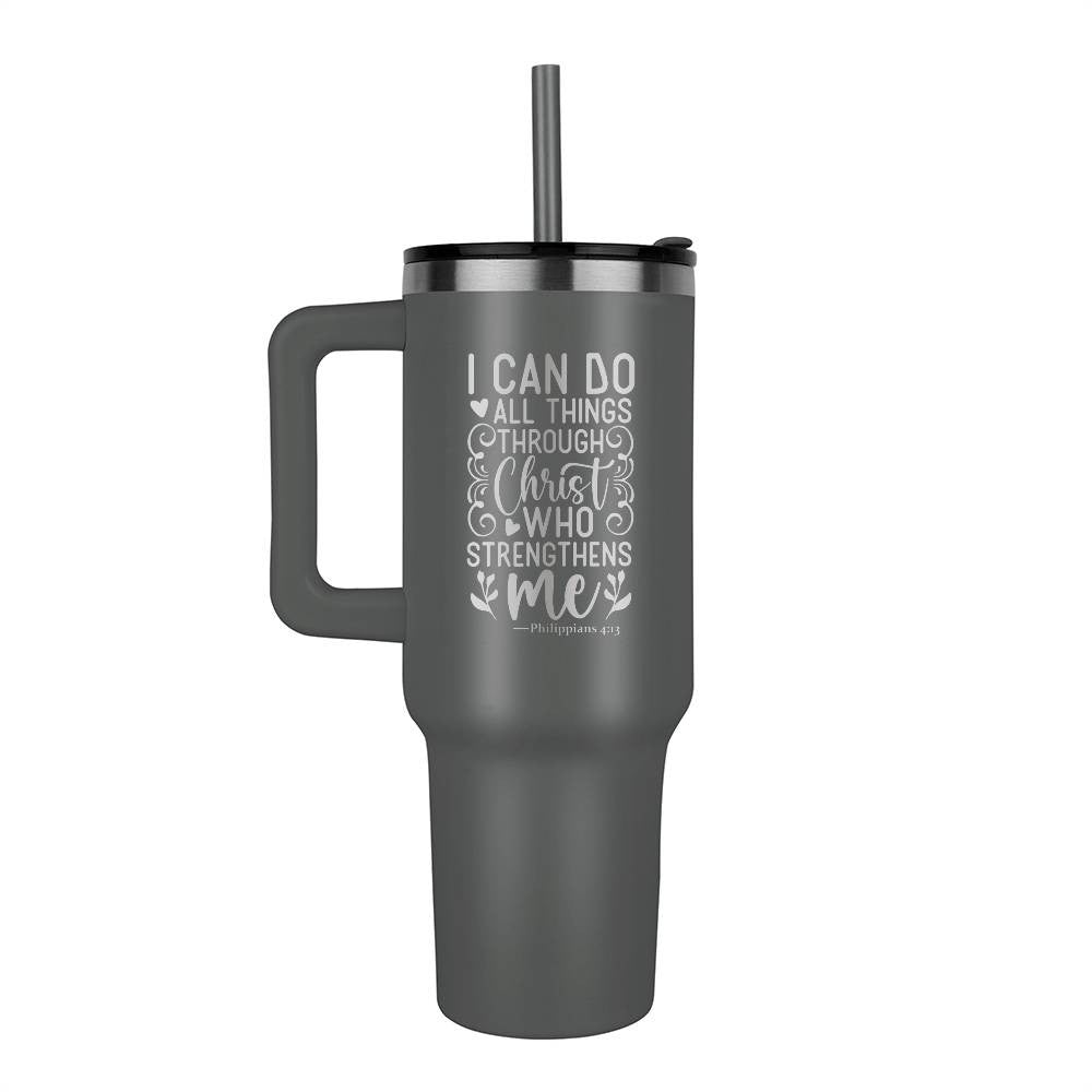 I can do all things through Christ who strengthens me 40oz Tumbler - Laser engraved
